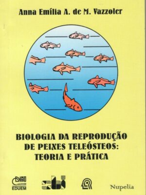 Biologia da reprodução de peixes teleósteos: teoria e prática
