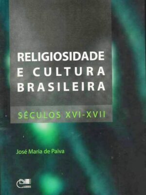 Religiosidade e cultura brasileira: Séculos XVI - XVII