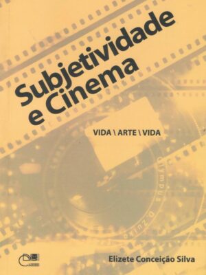 Subjetividade e cinema: vida/arte/vida