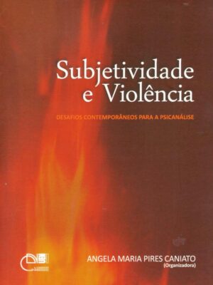 Subjetividade e violência: desafios contemporâneos para a psicanálise