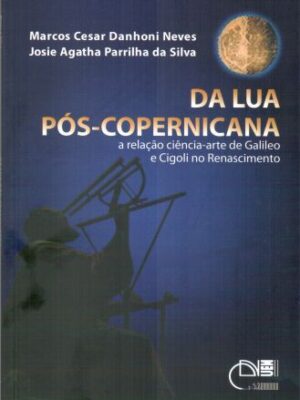 Da lua pós-copernicana: a relação ciência-arte de Galileo e Cigoli no Renascimento