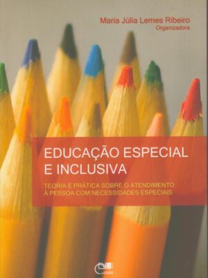 Educação especial e inclusiva: Teoria e prática sobre o atendimento à pessoa com necessidades especiais