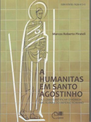 Humanitas em Santo Agostinho: ou como santificar o homem nas ruínas do império romano, A