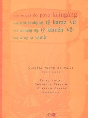 Histórias antigas do povo Kaingáng: Uyag rahã Kanhgág ty Kame ve, Vasy Kanhgág ag ty kãmén ve, Vãsg Ke ag to vãme
