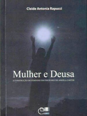Mulher e deusa: a construção do feminino em Fireworks de Angela Carter