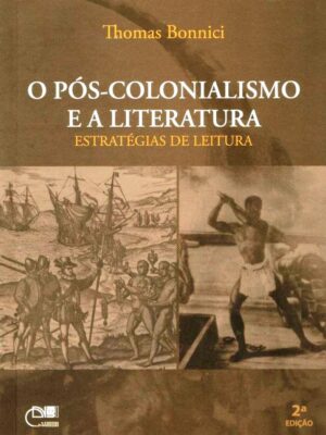 O pós-colonialismo e a literatura: estratégias de leitura 2ª Ed.