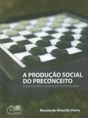 A produção social do preconceito: Subsídios para a formação de professores