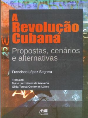 A Revolução Cubana: propostas, cenários e alternativas