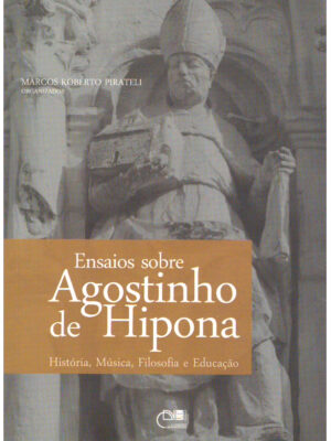 Ensaios sobre Agostinho de Hipona: história, música, filosofia e educação