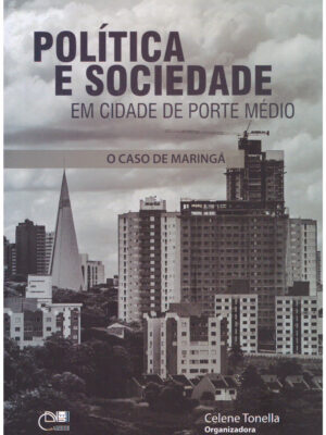 Política e sociedade em cidade de porte médio: o caso de Maringá
