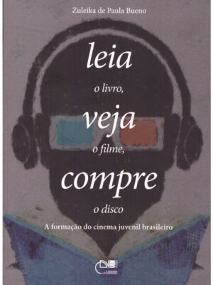 Leia o livro, veja o filme, compre o livro: a formação do cinema juvenil brasileiro