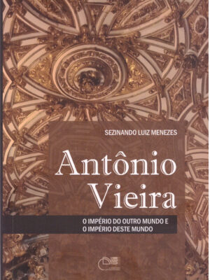 Antônio Vieira: o império do outro mundo e o império deste mundo