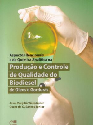Aspectos Reacionais e da química analítica na produção e controle de qualidade do biodiesel de óleos e gorduras