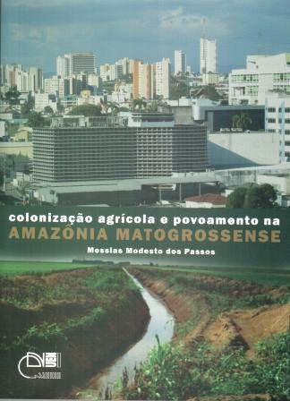 Colonização agrícola e povoamento na Amazônia Matogrossense