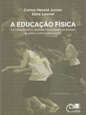 Educação física e a criação dos sistemas nacionais de ensino da prática social à prática escolar, A