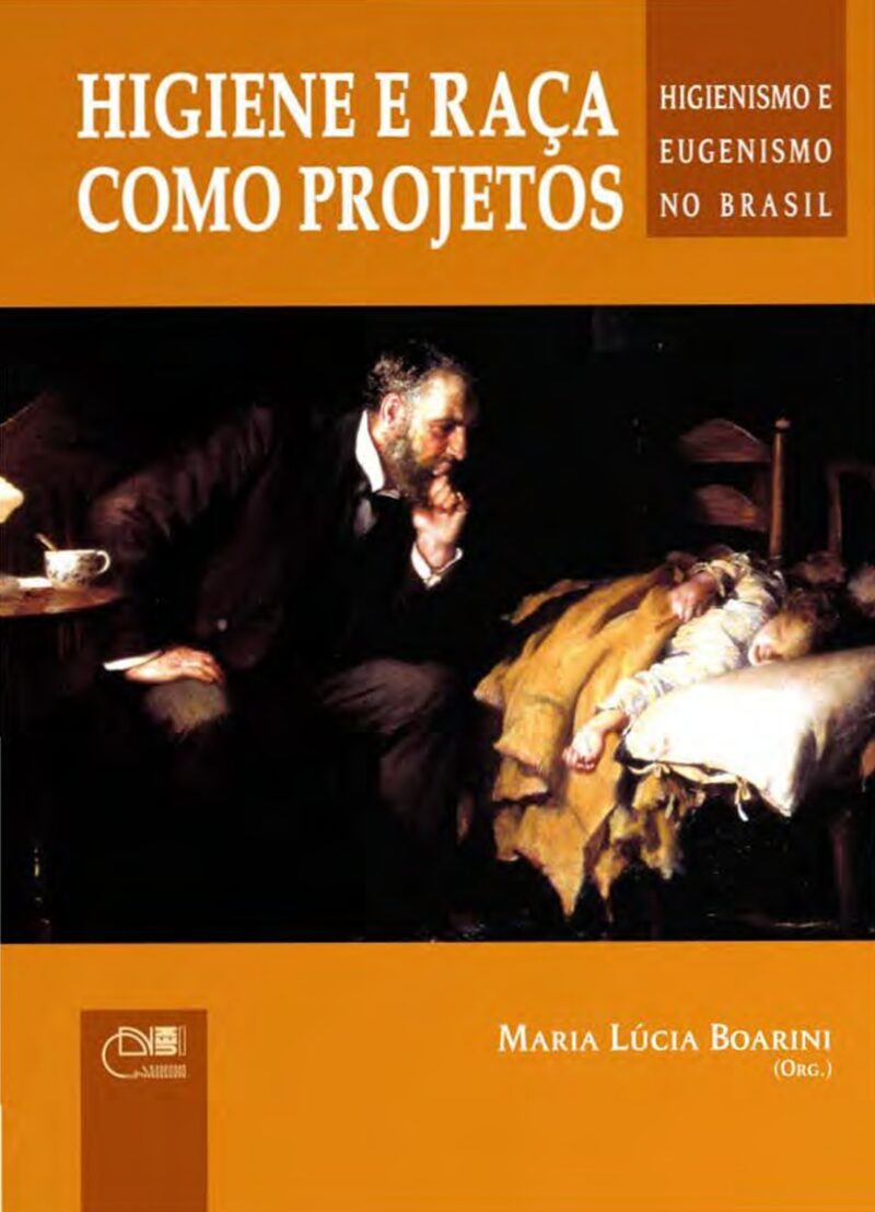 Higiene e raça como projetos: higienismo e eugenismo no Brasil