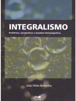 Integralismo: Problemas, perspectivas e questões historiográficas