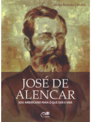 José de Alencar: sou americano para o que der e vier