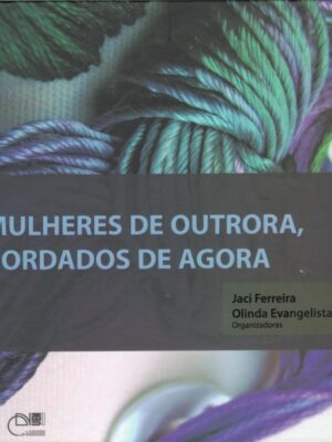 Mulheres de outrora, bordados de agora