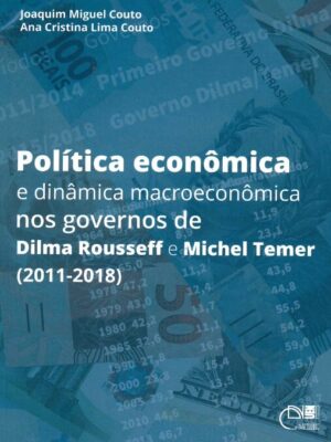 Política econômica e dinâmica macroeconômica nos governos de Dilma Rousseff e Michel Temer (2011-2018)