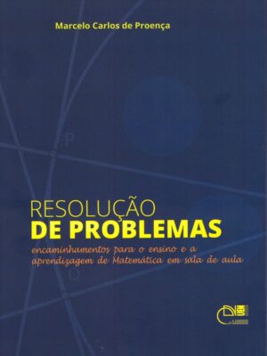 Resolução de Problemas: encaminhamentos para o ensino e a aprendizagem de Matemática em sala de aula