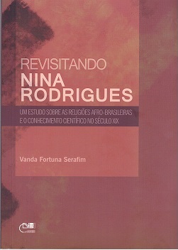 Revisitando Nina Rodrigues: Um estudo sobre as religiões Afro-Brasileiras e o conhecimento científico no século XIX