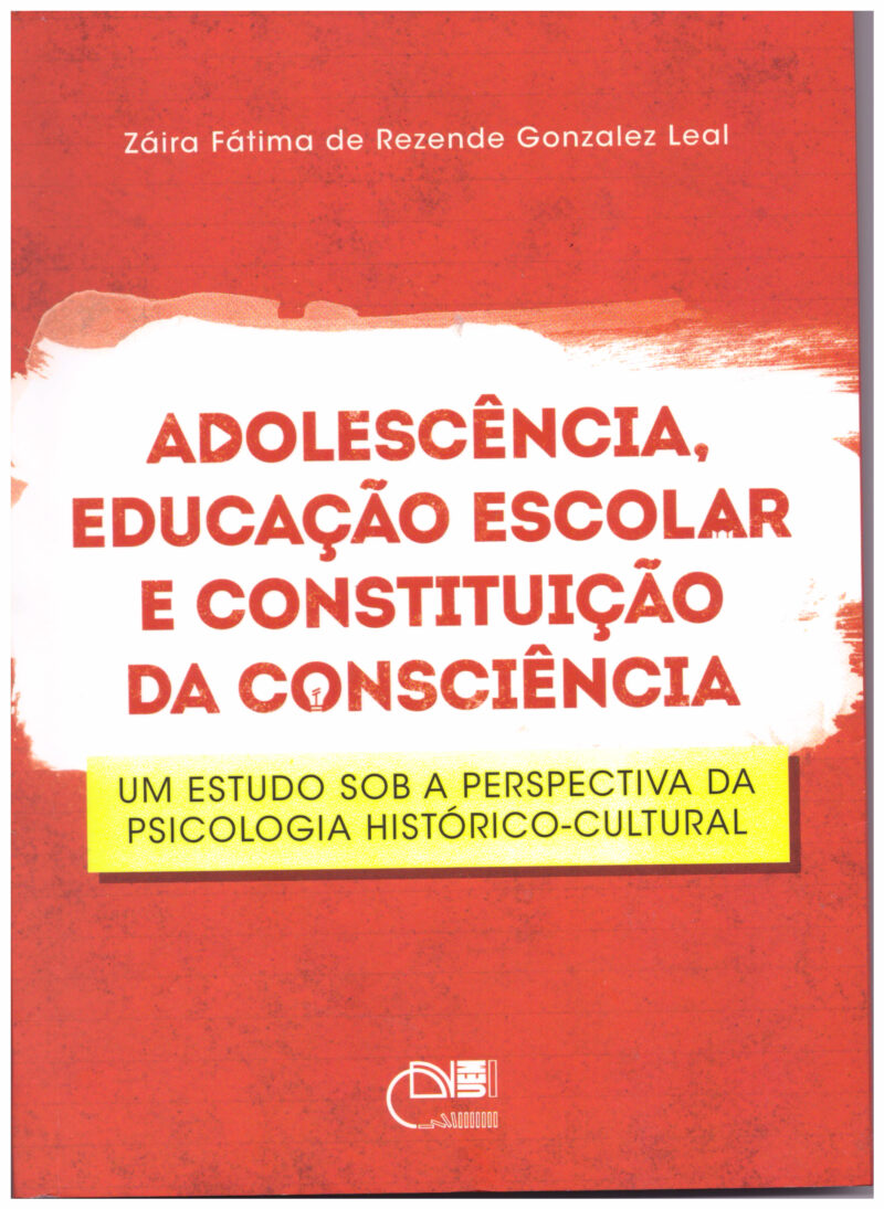 Adolescência, educação escolar e constituição da consciência: um estudo sob a perspectiva da psicologia histórico cultural