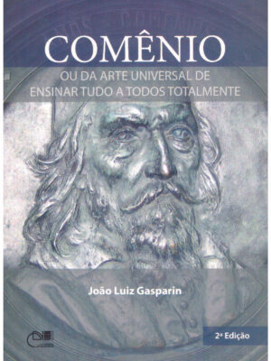 Comênio: ou da arte universal de ensinar tudo a todos totalmente - 2ª Ed.
