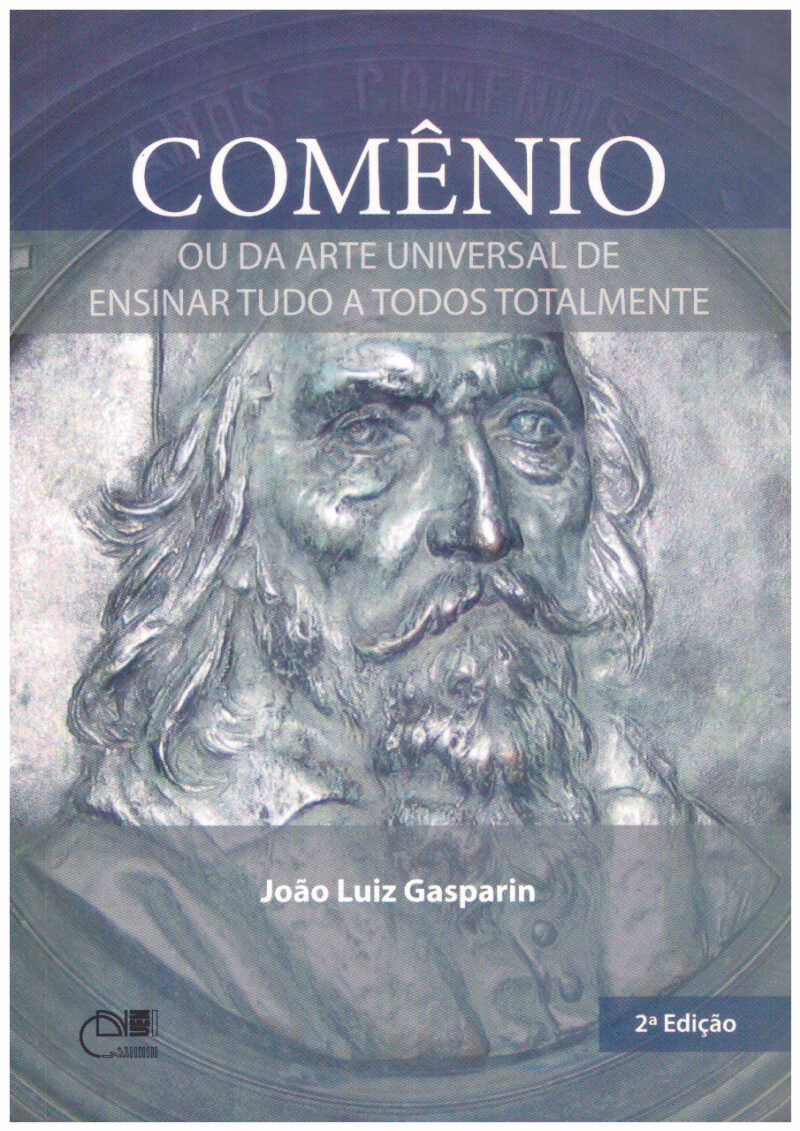 Comênio: ou da arte universal de ensinar tudo a todos totalmente - 2ª Ed.