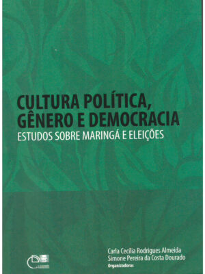 Cultura política, gênero e democracia: estudos sobre Maringá e eleições