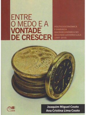 Entre o medo e a vontade de crescer: Política econômica e dinâmica macroeconômica no segundo governo Lula (2007 - 2010)