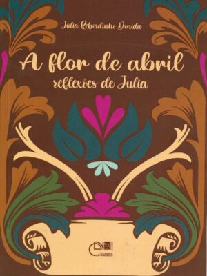 flor de abril: reflexões de Júlia, A