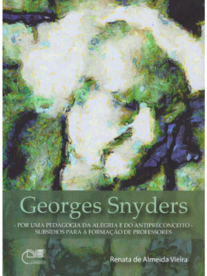 Georges Snyders: por uma pedagogia da alegria e do antipreconceito: subsídios para a formação de professores