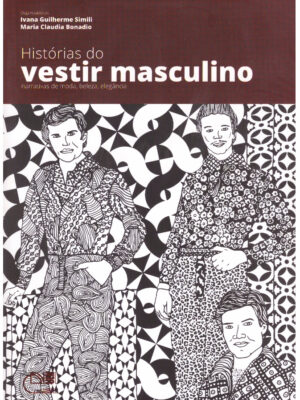 Histórias do Vestir Masculino: narrativas de moda, beleza, elegância