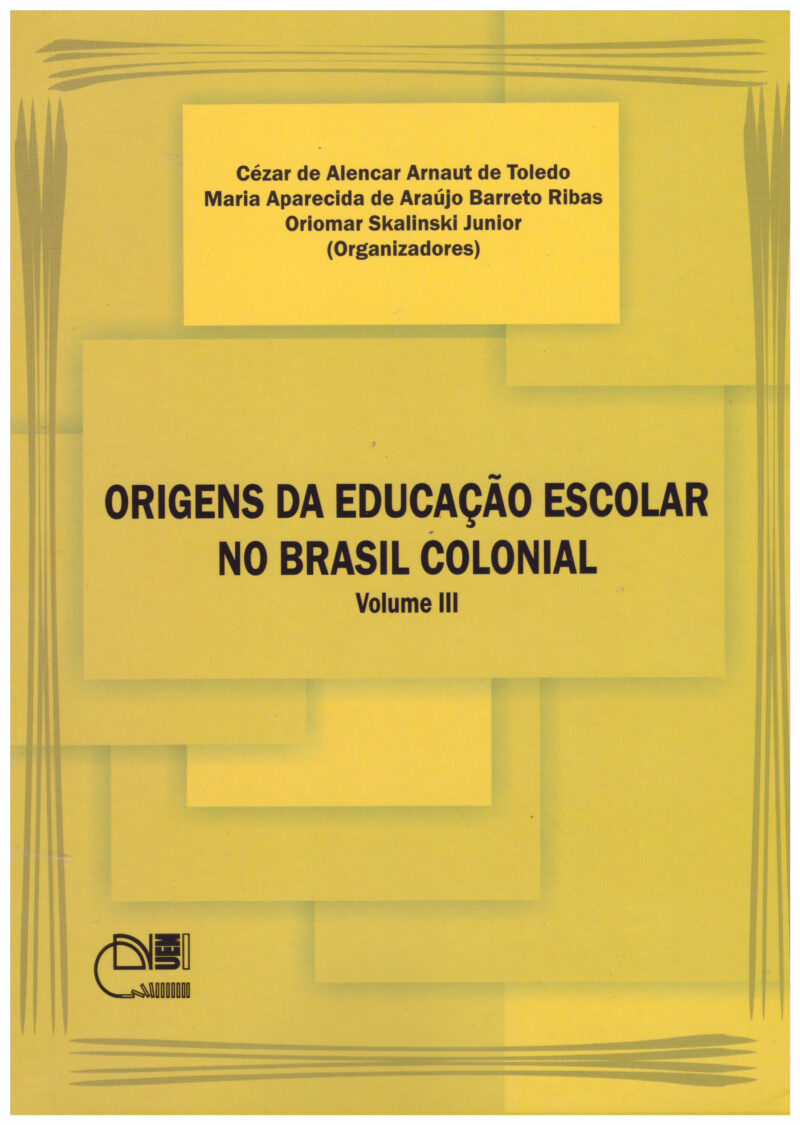 Origens da educação escolar no Brasil colonial - Volume III