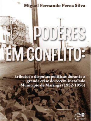 Poderes em conflito: tributos e disputas políticas durante a grande crise do recém-instalado Município de Maringá (1952-1956)