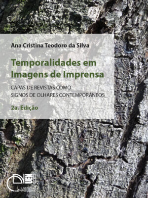 Temporalidades em imagens de imprensa: capas de revistas como signos de olhares contemporâneos - 2ª ed.