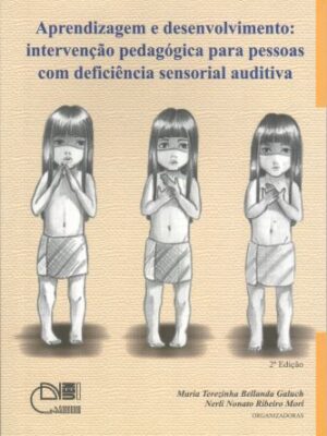 Aprendizagem e desenvolvimento: intervenção pedagógica para pessoas com deficiência sensorial auditiva 2ª Edição