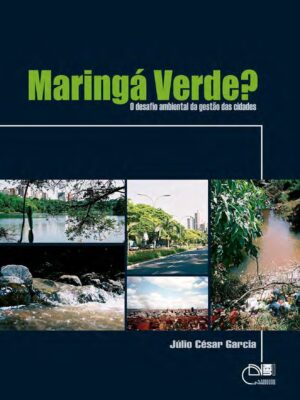 Maringá verde? O desafio ambiental da gestão das cidades