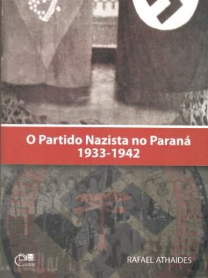 O Partido Nazista no Paraná 1933-1942