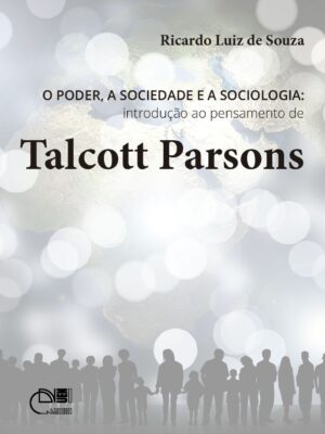Poder, a sociedade e a sociologia: introdução ao pensamento de Talcott Parsons