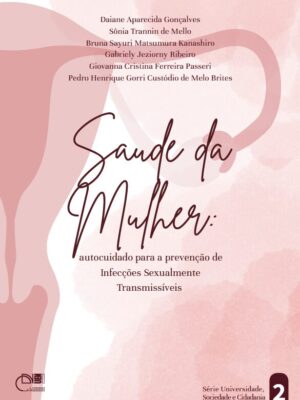 Saúde da mulher: autocuidado para a prevenção de Infecções Sexualmente Transmissíveis Saúde da mulher: autocuidado para a prevenção de Infecções Sexualmente Transmissíveis