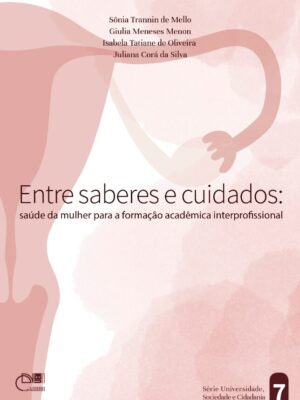SUSC-007 - Entre saberes e cuidados: saúde da mulher para a formação acadêmica interprofissional SUSC-007 - Entre saberes e cuidados: saúde da mulher para a formação acadêmica interprofissional